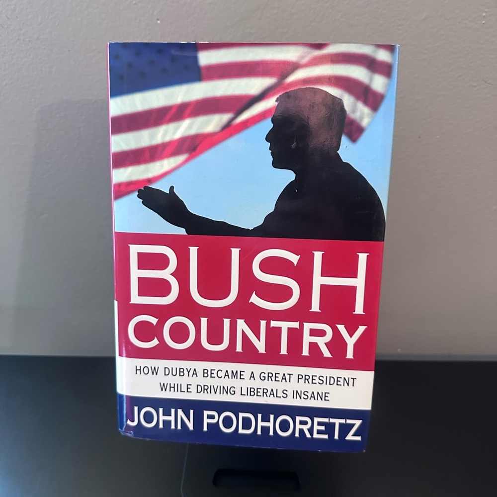 Bush Country: How Dubya Became a Great President Hardcover Political Book